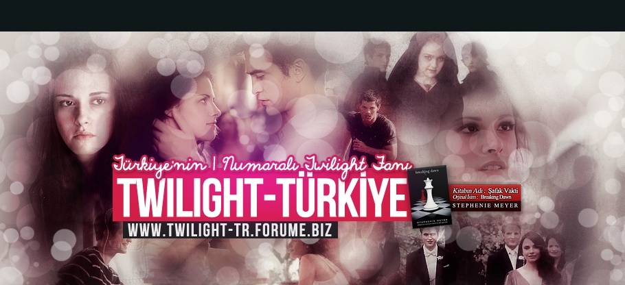 | Twilight Saga | Twilight-tr.forume.biz | #1 Twilight FanClub |